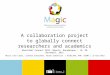 A collaboration project to globally connect researchers and academics UbuntuNet Connect 2015, Maputo, Moçambique - 19, 20 November, 2015 María José López,