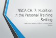 NSCA CH. 7: Nutrition in the Personal Training Setting Power Point Made By Anthony Lord and Reece Hobday