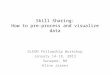 Skill Sharing: How to pre-process and visualize data GLEON Fellowship Workshop January 14-18, 2013 Sunapee, NH Aline Jaimes