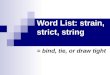 Word List: strain, strict, string = bind, tie, or draw tight