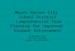 Mount Vernon City School District Comprehensive Team Planning for Improved Student Achievement Presentation by Maureen Gonzalez Deputy Superintendent