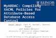 MyABDAC: Compiling XACML Policies for Attribute-Based Database Access Control Sonia Jahid 1, Carl A. Gunter 1, Imranul Hoque 1, and Hamed Okhravi 2 University