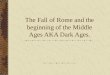 The Fall of Rome and the beginning of the Middle Ages AKA Dark Ages