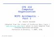 CPE 232 MIPS Arithmetic1 CPE 232 Computer Organization MIPS Arithmetic – Part I Dr. Gheith Abandah [Adapted from the slides of Professor Mary Irwin (mji)