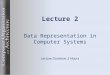 Lecture 2 Data Representation in Computer Systems Lecture Duration: 2 Hours
