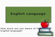 How much are you aware of the English language?. How many people speak English as their native language? English Language Quiz Try Again! 200 million