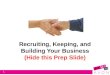 Recruiting, Keeping, and Building Your Business (Hide this Prep Slide) 1