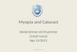 Myopia and Cataract Abdulrahman Al-Muammar Grand round Sep 12/2011 1myopia and catract