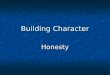 Building Character Honesty. HONESTY “It does not require many words to speak the truth.” Chief Joseph