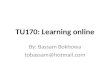 TU170: Learning online By: Bassam Bokhowa tobassam@hotmail.com
