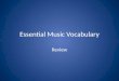 Essential Music Vocabulary Review. Directions: Identify the music vocabulary word that matches the given definition. Students will be called at random