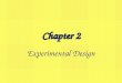 Chapter 2 Experimental Design. Definitions: 1) Observational study - observe outcomes without imposing any treatment 2) Experiment - actively impose some