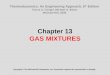 Chapter 13 GAS MIXTURES Copyright © The McGraw-Hill Companies, Inc. Permission required for reproduction or display. Thermodynamics: An Engineering Approach,