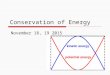 Conservation of Energy November 18, 19 2015. The conservation of energy.  In a closed system, energy is neither created nor destroyed. Energy simply