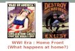 WWI Era : Home Front (What happens at home?). Economics :Financing The War with Liberty Bonds U.S. economy not prepared for a war Government borrowed