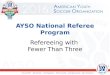 AYSO National Referee Program Refereeing with Fewer Than Three 1