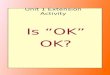 Unit 1 Extension Activity Is “OK” OK?. ACTIVITY ONE: DO YOU UNDERSTAND? ACTIVITY TWO: GOT THE IDEA?