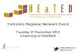 @HEaTEDtechs #HEaTEDrne Yorkshire Regional Network Event Tuesday 3 rd December 2013 University of Sheffield