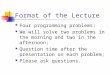 Format of the Lecture Four programming problems; We will solve two problems in the morning and two in the afternoon; Question time after the presentation