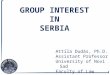G ROUP INTEREST IN S ERBIA Attila Dudás, Ph.D. Assistant Professor University of Novi Sad Faculty of Law