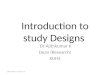 Introduction to study Designs Dr Ajithkumar K Dean (Research) KUHS 23/01/2015---Cochin--Ay