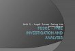 Unit 2 – Legal Issues facing the Investigator.  Agency resources from a federal, state, or local level that could assist the investigator  Legal issues