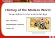 History of the Modern World Imperialism in the Industrial Age Mrs. McArthur Walsingham Academy Room 111 Mrs. McArthur Walsingham Academy Room 111 Images: