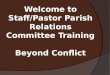 Welcome to Staff/Pastor Parish Relations Committee Training Beyond Conflict