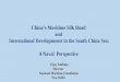 China’s Maritime Silk Road and International Developments in the South China Sea: A Naval Perspective Vijay Sakhuja Director National Maritime Foundation