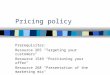 Pricing policy Prerequisites: Resource 265 "Targeting your customers" Resource 1549 "Positioning your offer" Resource 268 "Presentation of the marketing