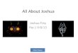 All About Joshua Joshua Frey Per.1 9/8/15 Main Menu