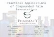 Practical Applications of Compounded Pain Preparations 863 Fairmount Avenue Jamestown, NY 14701 716 484-1586 3330 W. 26th Street Erie, PA 16506 814 838-2102