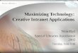 Maximizing Technology: Creative Intranet Applications Nina Platt Special Libraries Association 2002 Tuesday, June 11th