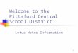 1 Welcome to the Pittsford Central School District Lotus Notes Information