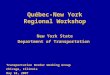 Québec-New York Regional Workshop New York State Department of Transportation Transportation Border Working Group Chicago, Illinois May 18, 2007
