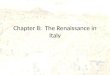 Chapter 8: The Renaissance in Italy. The Renaissance Spirit in Italy Renaissance – It literally means rebirth. – The term applied to the relearning of