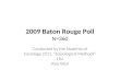 2009 Baton Rouge Poll N=360 Conducted by the Students of Sociology 2211, “Sociological Methods” LSU Rick Weil