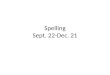 Spelling Sept. 22-Dec. 21. Helpful hints This Powerpoint is NOT meant to tell you everything. It is meant to give you helpful hints about what is important