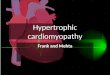Hypertrophic cardiomyopathy Frank and Mehta. Definition The term cardiomyopathy is purely descriptive, meaning disease of the heart muscle Hypertrophic