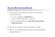 1 Synchronization Threads communicate to ensure consistency If not: race condition (non-deterministic result) Accomplished by synchronization operations