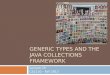 GENERIC TYPES AND THE JAVA COLLECTIONS FRAMEWORK Lecture 15 CS2110 – Fall 2013