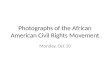 Photographs of the African American Civil Rights Movement Monday, Oct 10