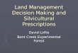 Land Management Decision Making and Silvicultural Prescriptions David Loftis Bent Creek Experimental Forest