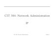 CIT 384: Network AdministrationSlide #1 CIT 384: Network Administration IP