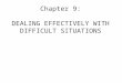 Chapter 9: DEALING EFFECTIVELY WITH DIFFICULT SITUATIONS