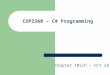 COP2360 – C# Programming Chapter 10ish – Oct 28. Before we Start Go grab the Chapter 9 Example Zip files, un zip it and put it on your thumb drive and