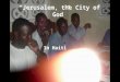 “Jerusalem, the City of God” In Haiti. these things in the churches. REVELATION 22:16 I Jesus have sent mine angel to testify unto you these things in