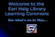 Welcome to the Earl Haig Library Learning Commons See what’s on in May…