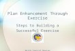 Plan Enhancement Through Exercise Steps to Building a Successful Exercise North Central Region