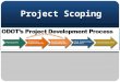 Project Scoping. Project Scoping – learning objective Who should complete the Project Initiation Package (PIP)? How is PDP Path used in scoping? Task